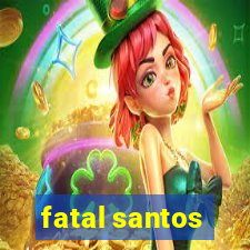 fatal santos